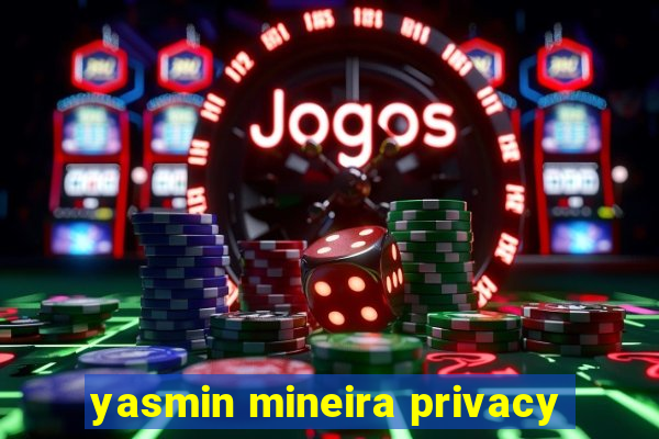 yasmin mineira privacy